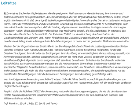 Leitsätze

Zwar ist es Sache der Mitgliedstaaten, die die geeigneten Maßnahmen zur Gewährleistung ihrer inneren und äußeren Sicherheit zu ergreifen haben, die Entscheidungen über die Organisation ihrer Streitkräfte zu treffen, jedoch ergibt sich daraus nicht, daß derartige Entscheidungen vollständig der Anwendung des Gemeinschaftsrechts entzogen wären....