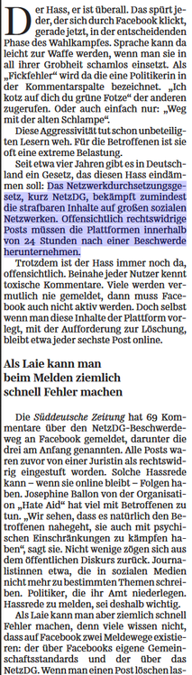Markierung:

Das Netzwerkdurchsetzungsgesetz, kurz NetzDG, bekämpft zumindest die strafbaren Inhalte auf großen sozialen Netzwerken. Offensichtlich rechtswidrige Posts müssen die Plattformen innerhalb von 24 Stunden nach einer Beschwerde herunternehmen.
