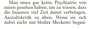 Man muss gar keine Psychiatrie von innen gesehen haben, um zu wissen, dass die Insassen viel Zeit damit verbringen, Anstaltskritik zu üben. Wenn sie sich dabei nicht mit bloßer Meckerei begnü-
