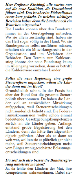 Herr Professor Kirchhof, alle warten nun auf die neue Koalition, die Deutschland führen wird. Das ist aber im Föderalismus etwas kurz gedacht. In welchen wichtigen Bereichen haben denn die Länder noch ein Wörtchen mitzureden?