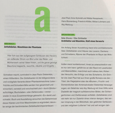 Abstract
Zettelkästen. Maschinen der Phantasie

Hier fuhr aus den aufgezogenen Schleusen des Herzens ein reißender Strom von Blut unte rdas Räder- und Mühlenwerk seiner Ideen hinein, und die ganze geistige Maschine klapperte, rauschte, sträubte und klingelte -.

Schreiben macht, zumindest in Jean Pauls Siebenkäs einen Höllenlärm. Der Zettelkasten ist die leibgewordene und vordigitale Variente dieser Phantasiemaschine: lesefrüchte und Schreibeinfälle werden hier gesammelt und einsortiert, vernetzt und verschachtelt und - durch Glücksaufschläge, Buchstaben- oder Zahlencodes- immer wieder in neue Zusammenhänge gebracht:...
