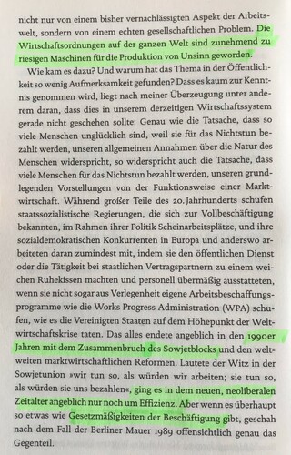 Markierungen: Die Wirtschaftsordnungen auf der ganzen Welt sind zunehmend zu riesigen Maschinen für die Produktion von Unsinn geworden.

1990er Jahren mit dem Zusammenbruch des Sowjetblocks

ging es in dem neuen, neoliberalen Zeitalter angeblich nur noch um Effizienz. Aber wenn es überhaupt so etwas wie Gesetzmäßigkeiten der Beschäftigung gibt, geschah nach dem Fall der Berliner Mauer 1989 offensichtlich genau das Gegenteil.