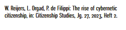 W. Reijers, L. Orgad, P. de Filippi: The rise of cybernetic citizenship, in: Citizenship Studies, Jg. 27, 2023, Heft 2.